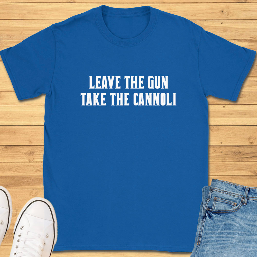 Leave the Gun Take the Cannoli T-Shirt