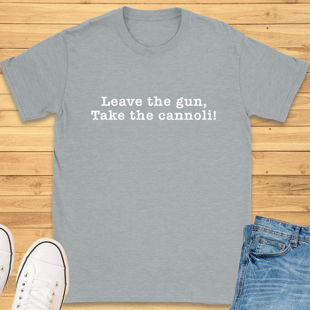 Leave the Gun Take the Cannoli T-Shirt