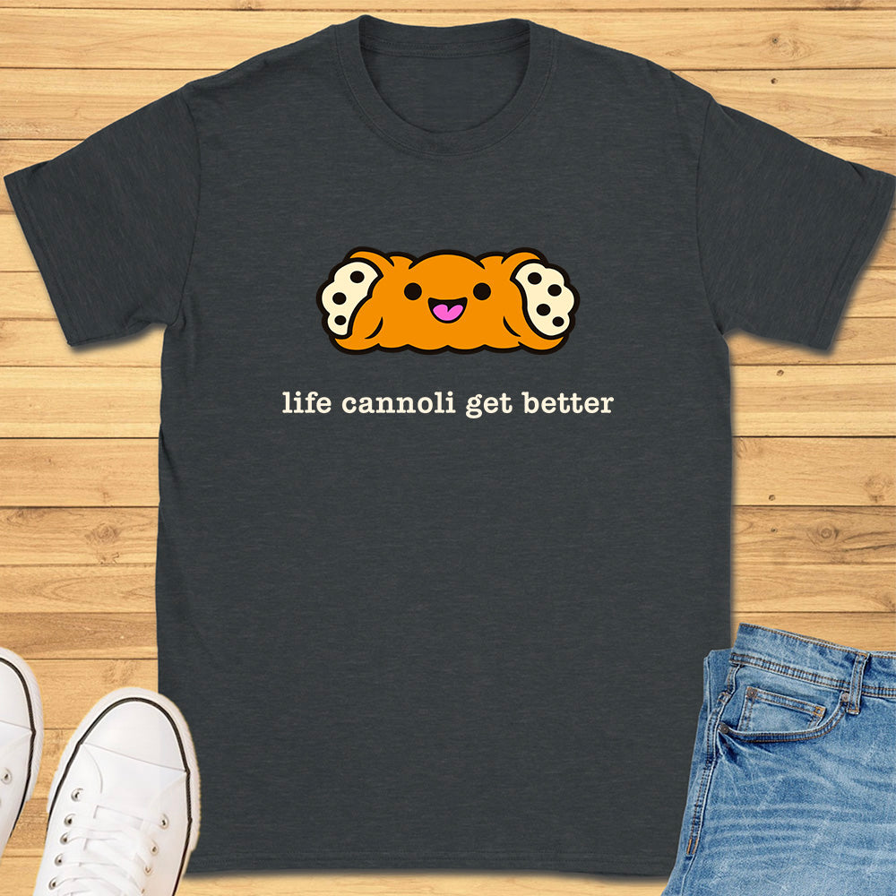 Life Cannoli Get Better T-Shirt