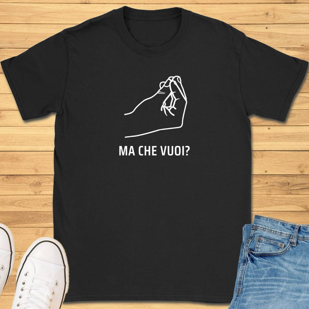 Ma Che Vuoi Gesture T-Shirt