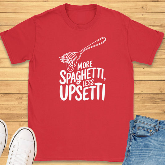 More Spaghetti Less Upsetti T-Shirt