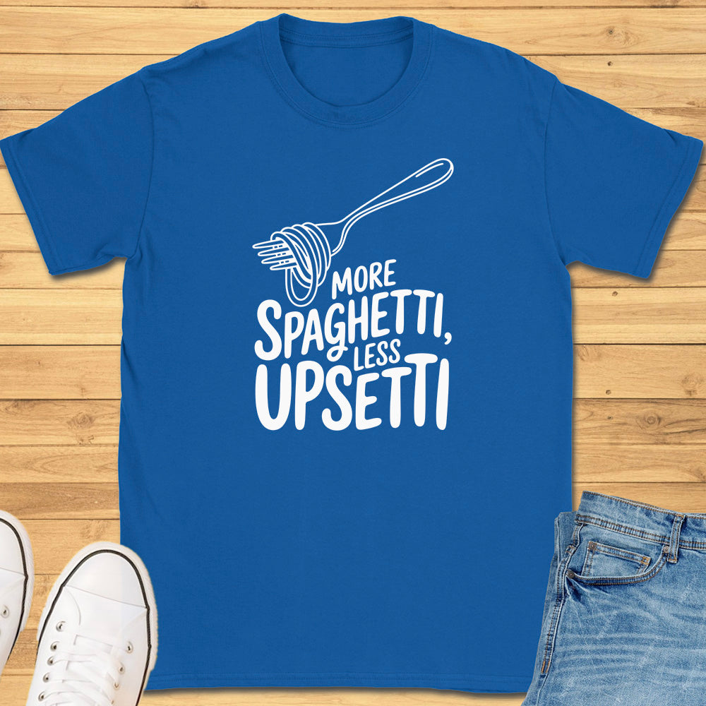More Spaghetti Less Upsetti T-Shirt