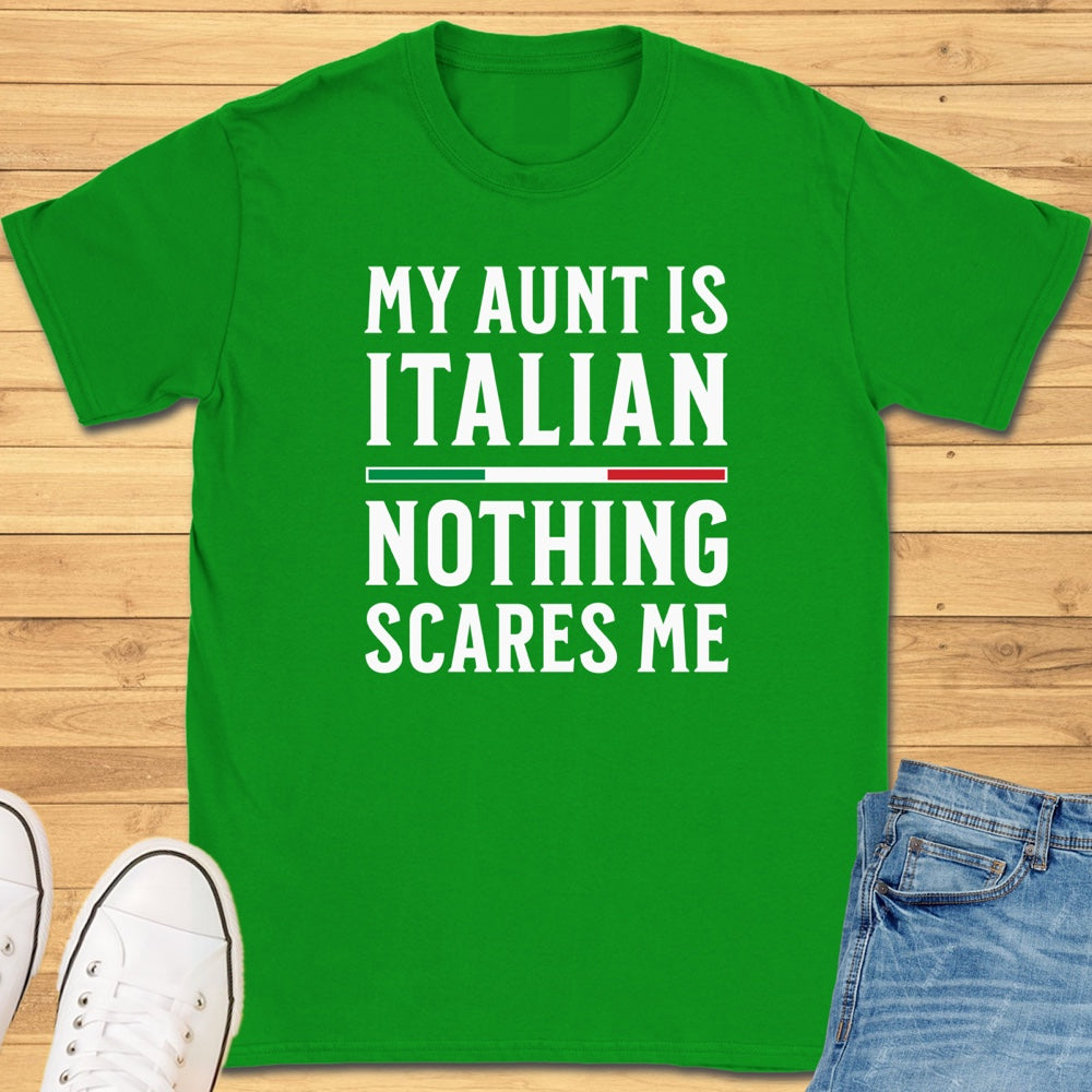 My Aunt Is Italian Nothing Scares Me T-Shirt