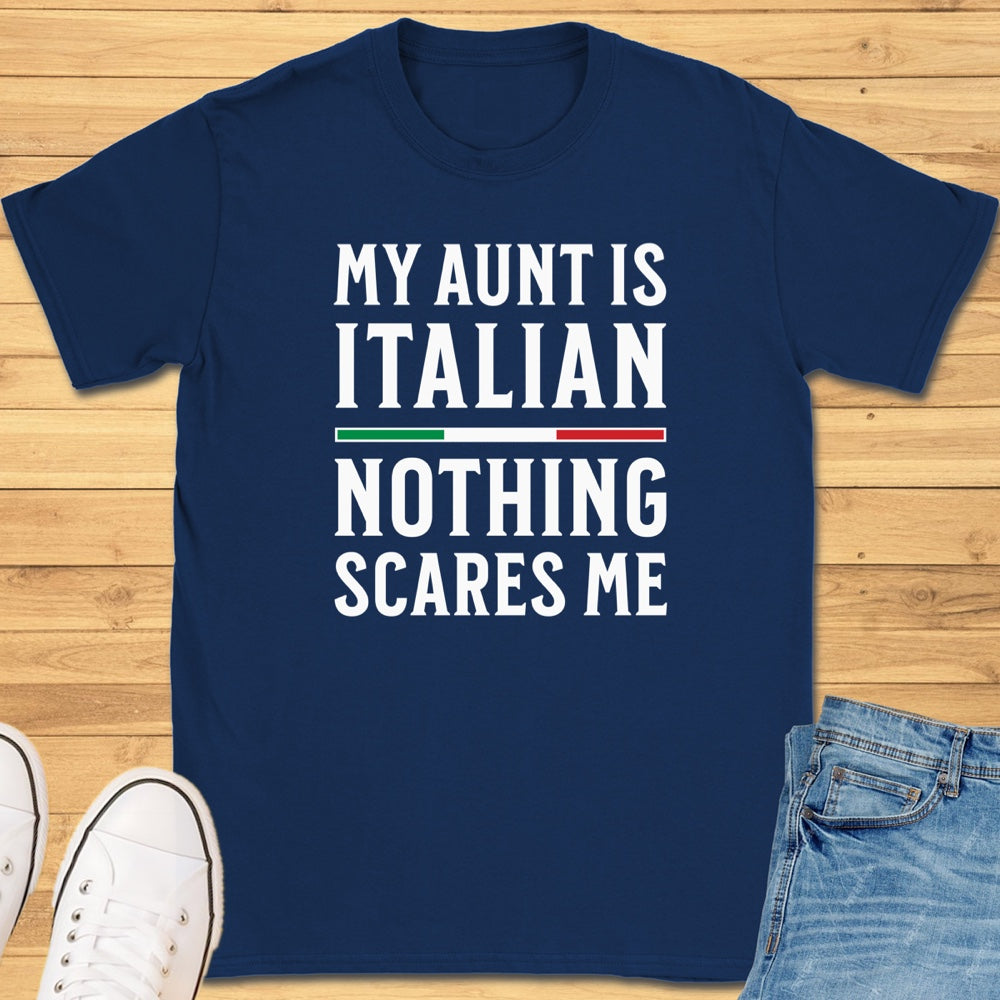 My Aunt Is Italian Nothing Scares Me T-Shirt