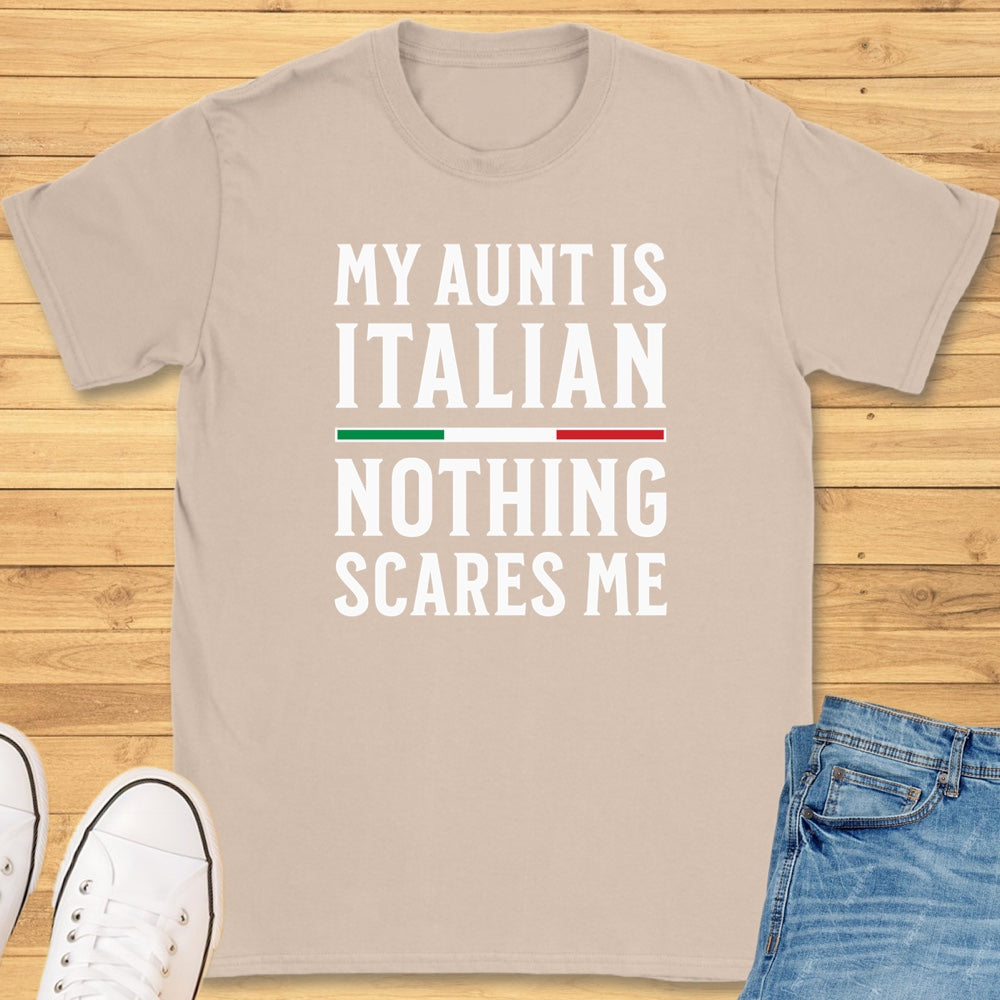 My Aunt Is Italian Nothing Scares Me T-Shirt