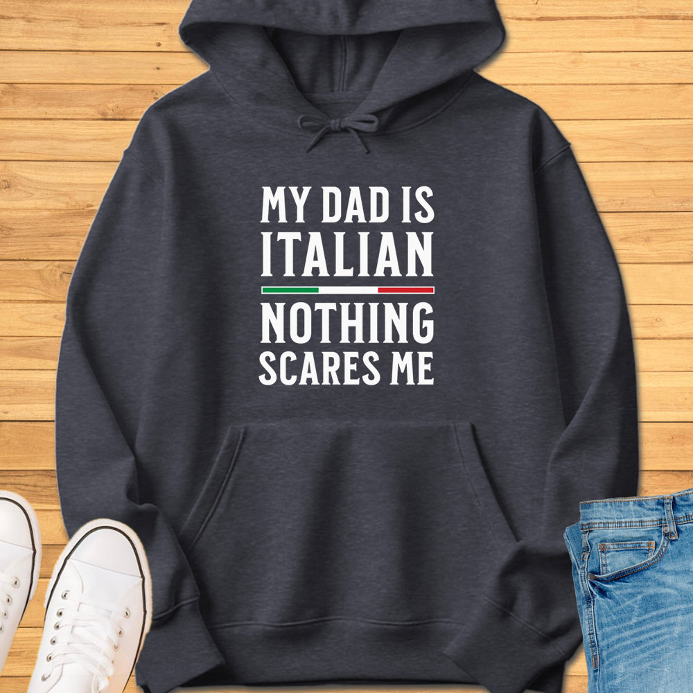 My Dad Is Italian Nothing Scares Me Hoodie