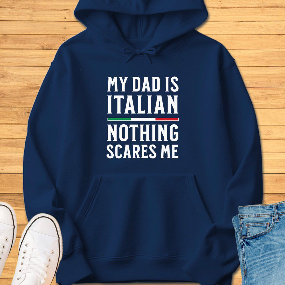 My Dad Is Italian Nothing Scares Me Hoodie
