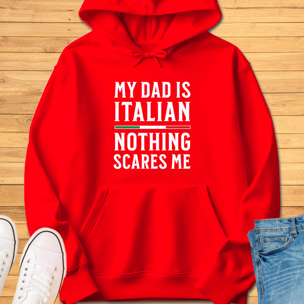 My Dad Is Italian Nothing Scares Me Hoodie