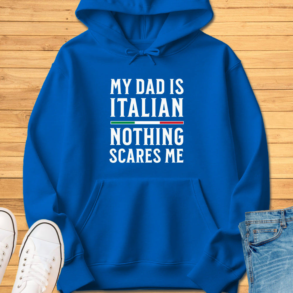 My Dad Is Italian Nothing Scares Me Hoodie
