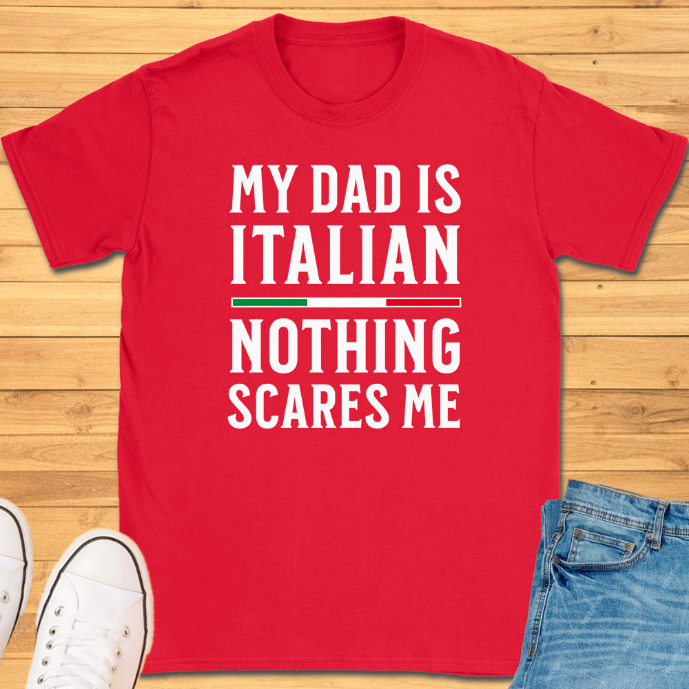 My Dad Is Italian Nothing Scares Me T-Shirt