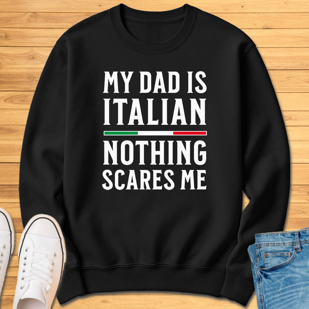 My Dad Is Italian Nothing Scares Me Sweatshirt