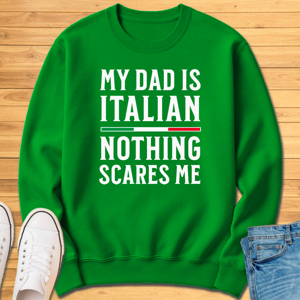 My Dad Is Italian Nothing Scares Me Sweatshirt