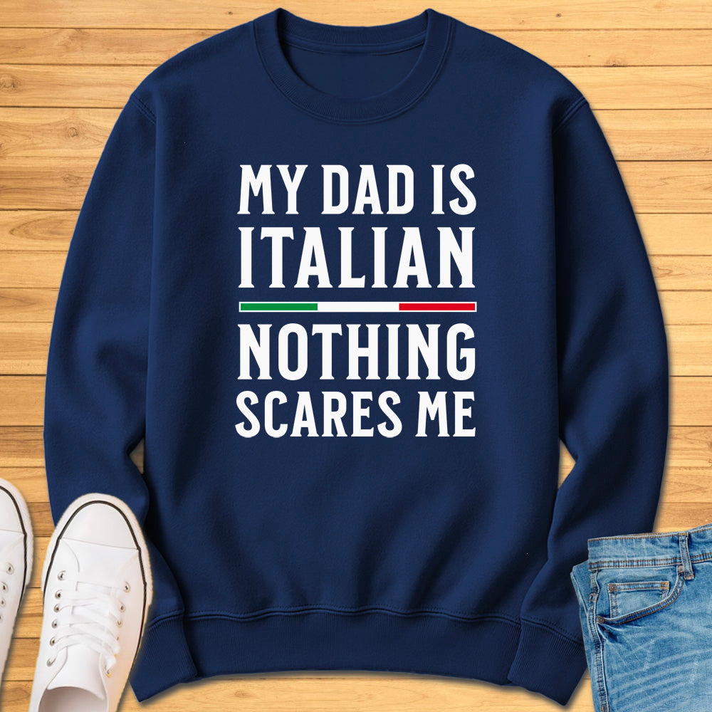 My Dad Is Italian Nothing Scares Me Sweatshirt