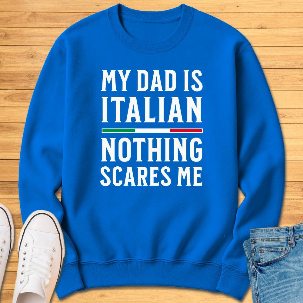 My Dad Is Italian Nothing Scares Me Sweatshirt