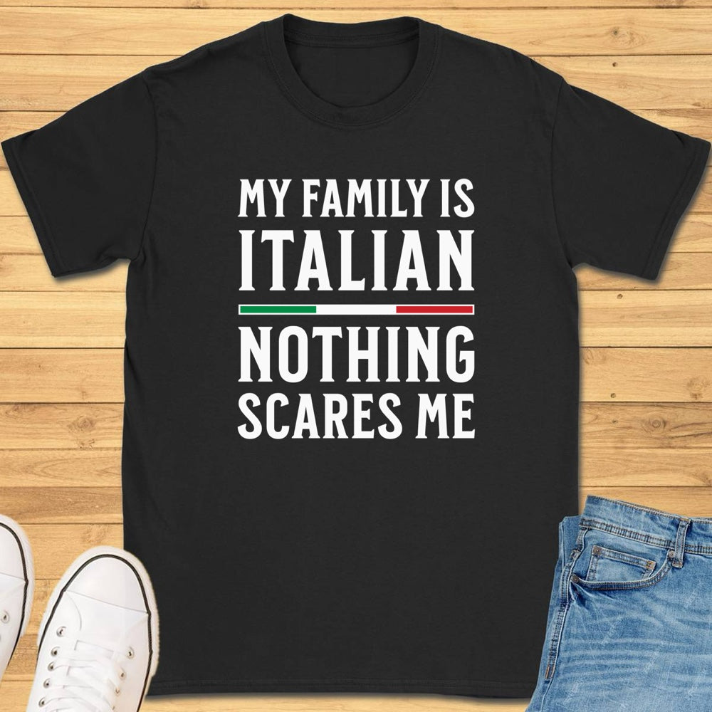 My Family Is Italian Nothing Scares Me T-Shirt