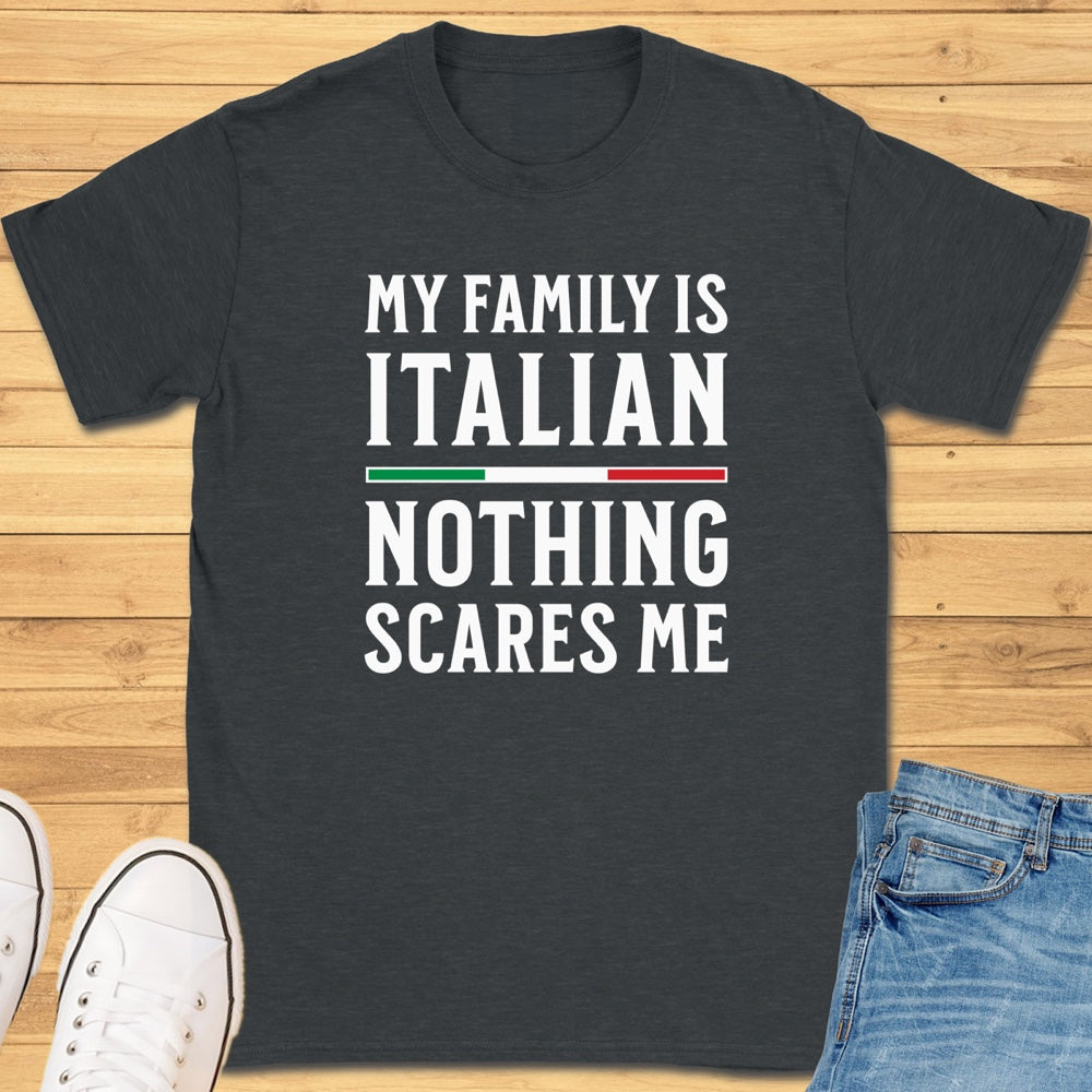 My Family Is Italian Nothing Scares Me T-Shirt