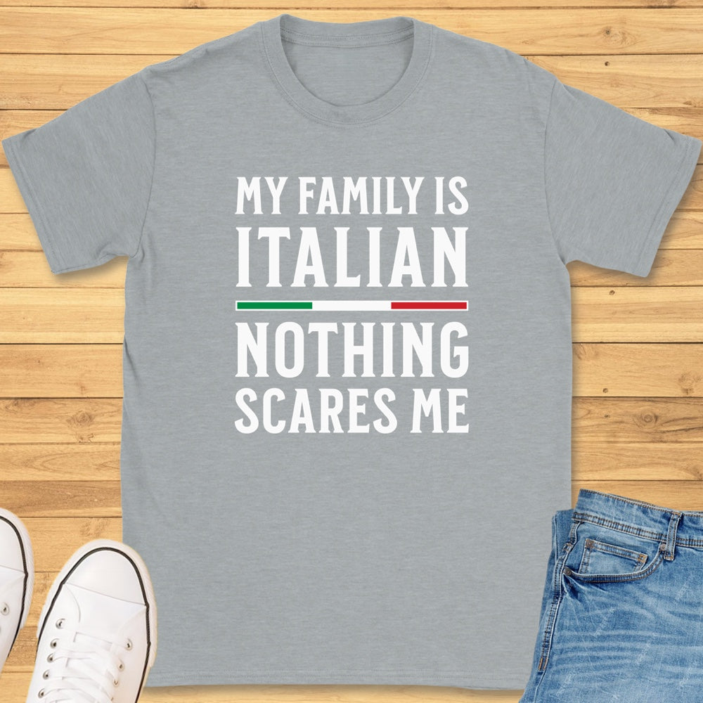 My Family Is Italian Nothing Scares Me T-Shirt