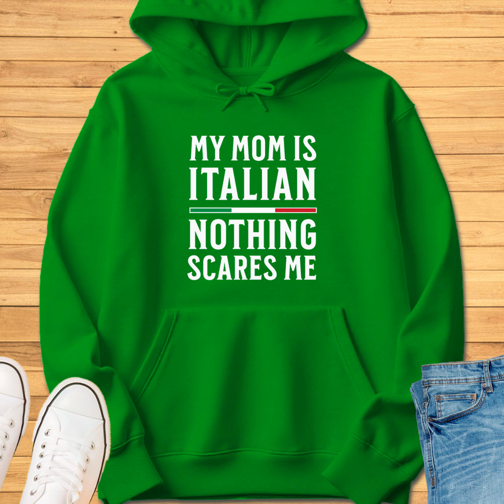 My Mom Is Italian Nothing Scares Me Hoodie
