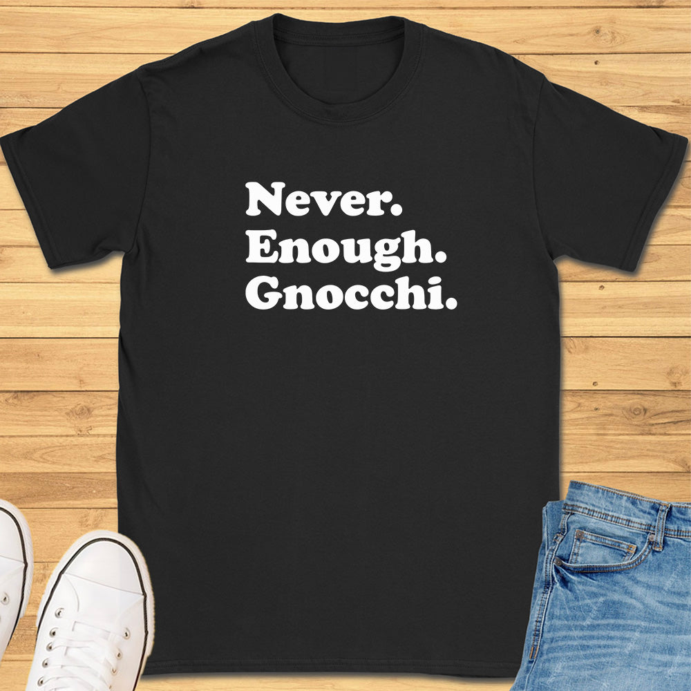 Never Enough Gnocchi T-Shirt