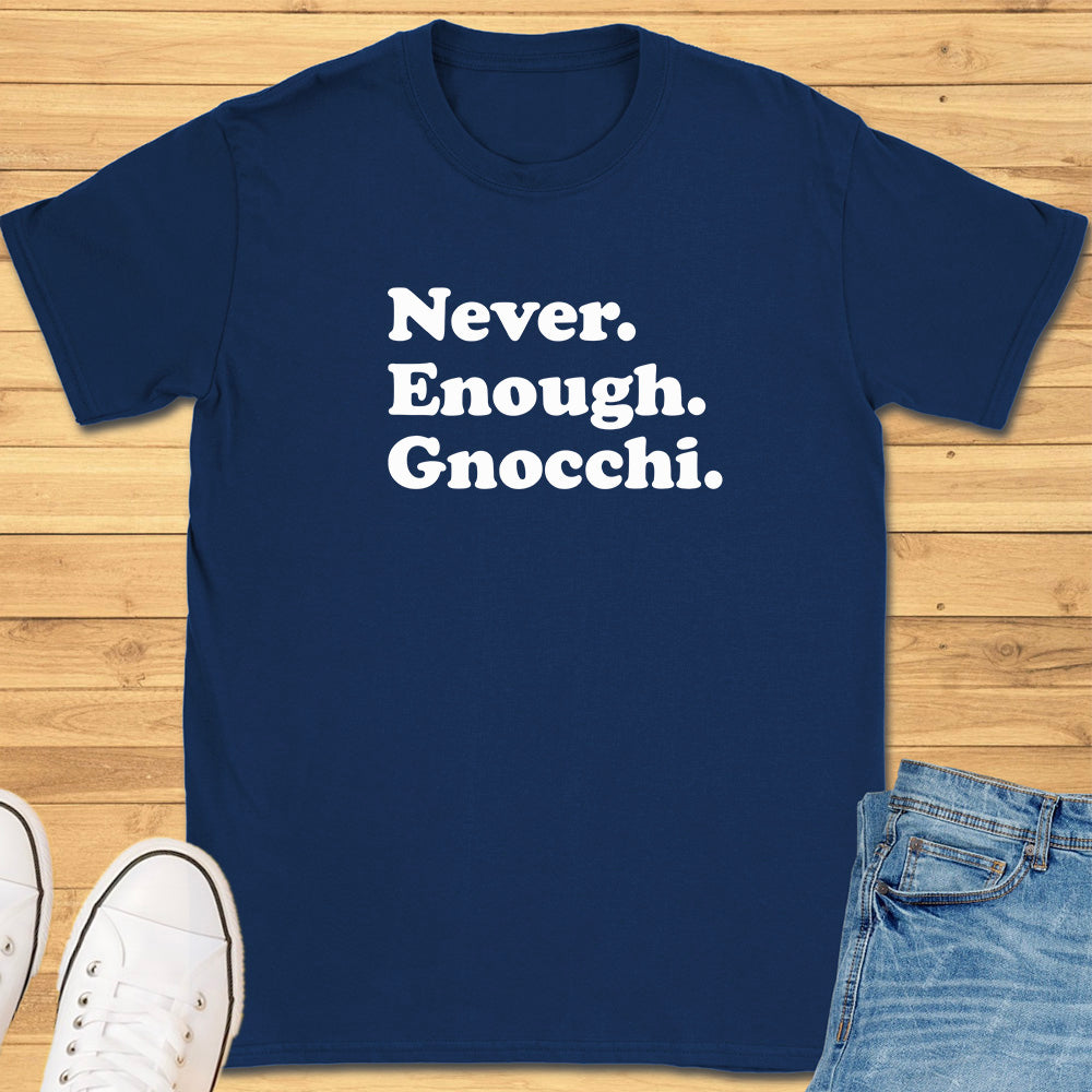 Never Enough Gnocchi T-Shirt