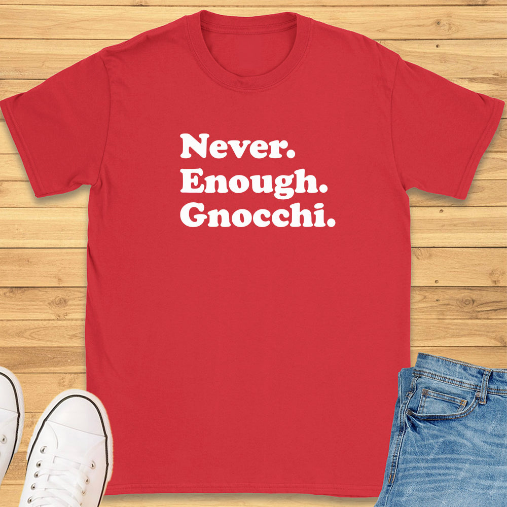 Never Enough Gnocchi T-Shirt