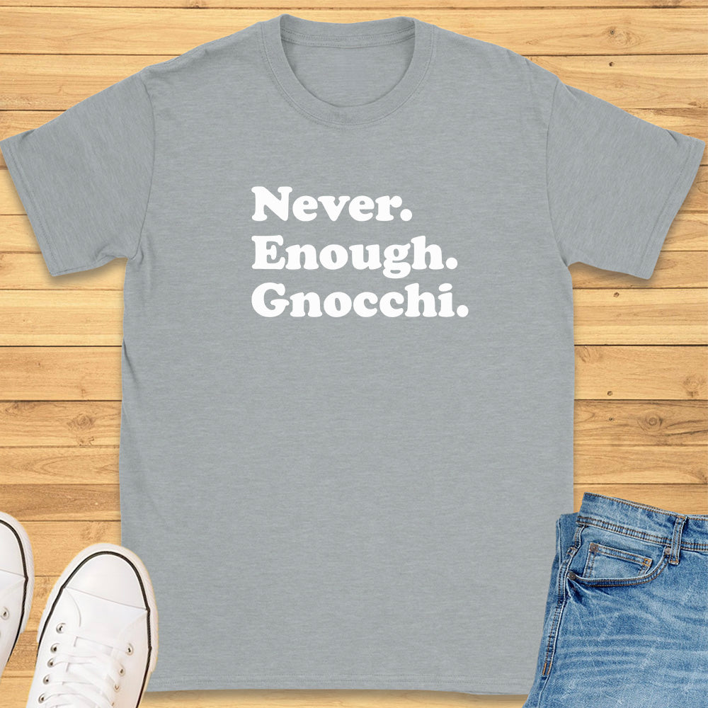 Never Enough Gnocchi T-Shirt