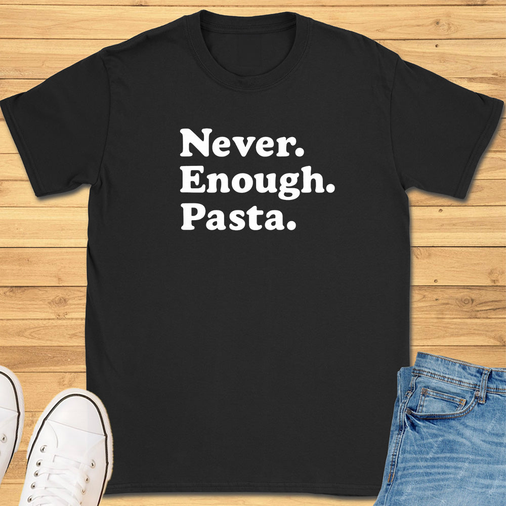 Never Enough Pasta T-Shirt