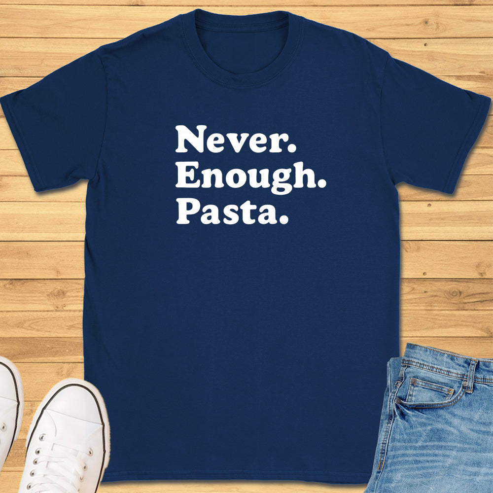 Never Enough Pasta T-Shirt
