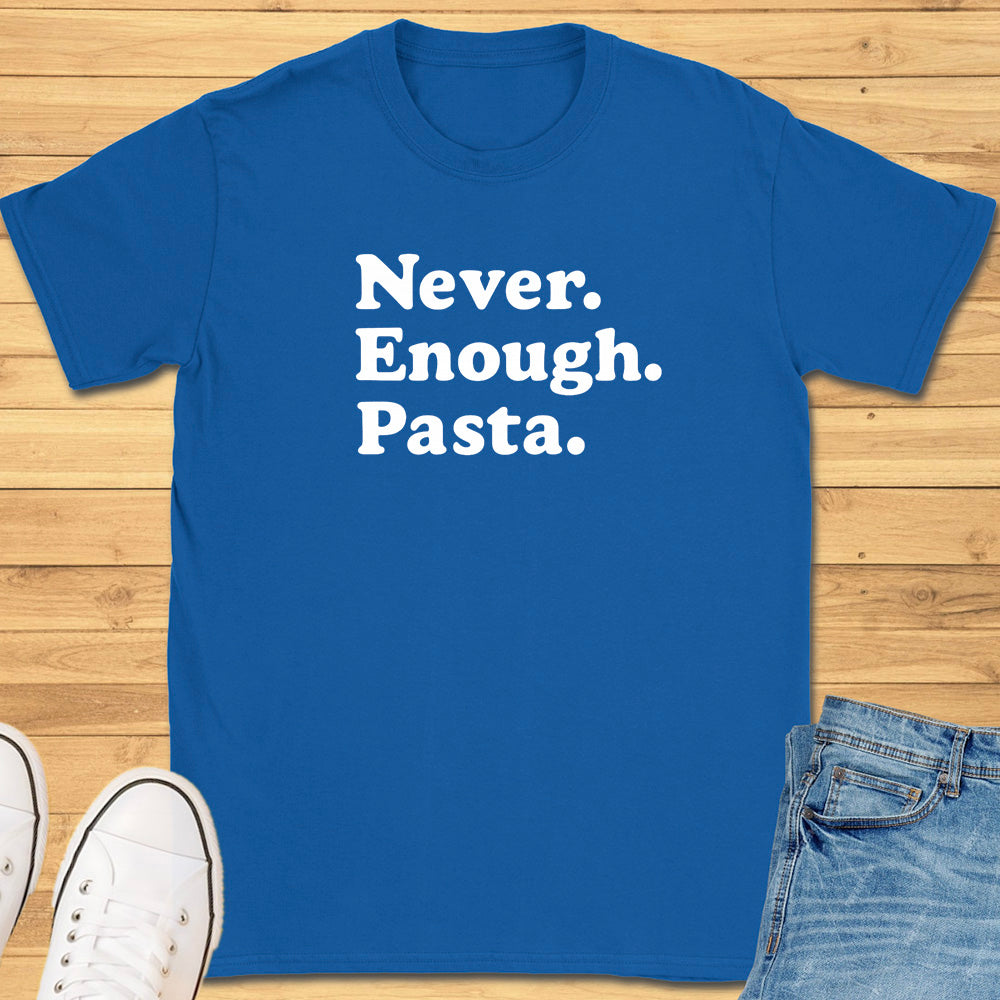 Never Enough Pasta T-Shirt