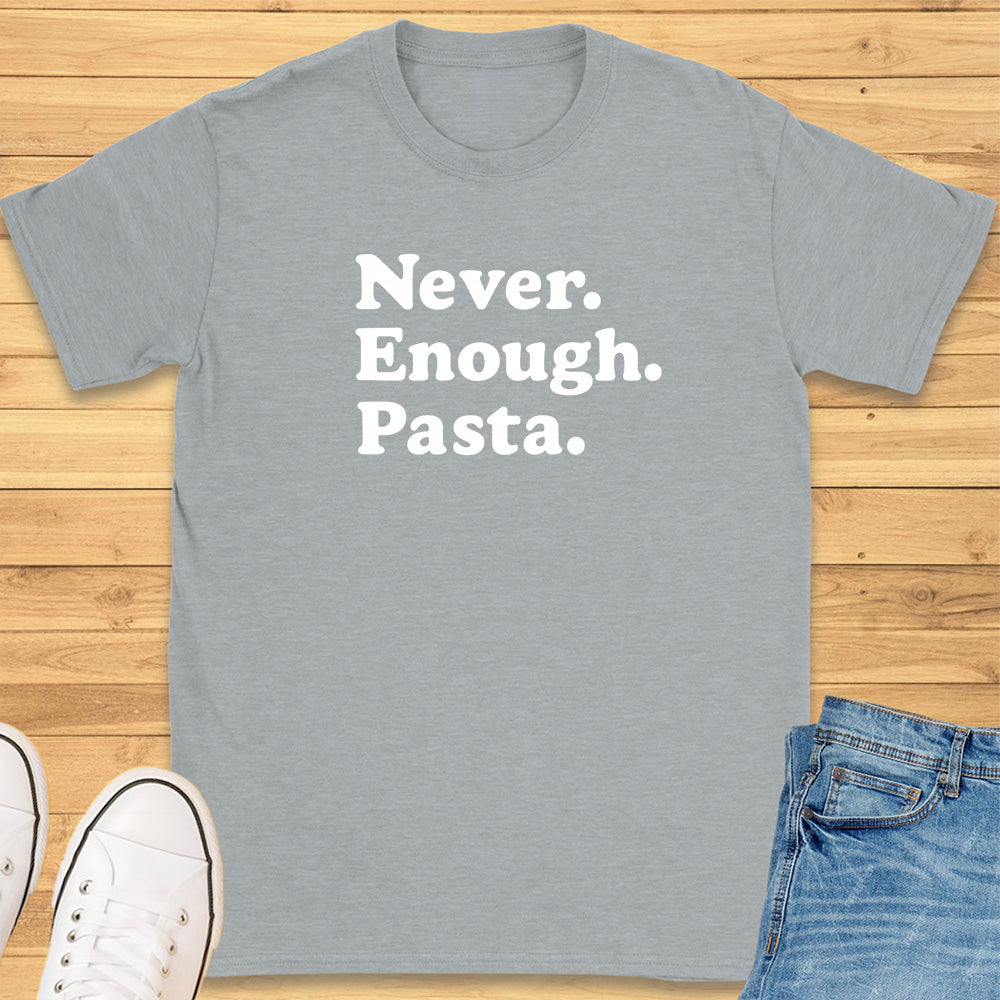 Never Enough Pasta T-Shirt