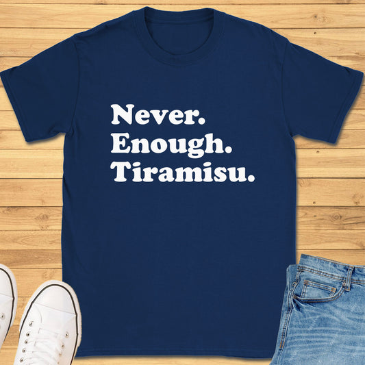 Never Enough Tiramisu T-Shirt