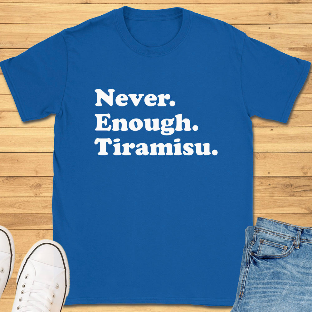 Never Enough Tiramisu T-Shirt
