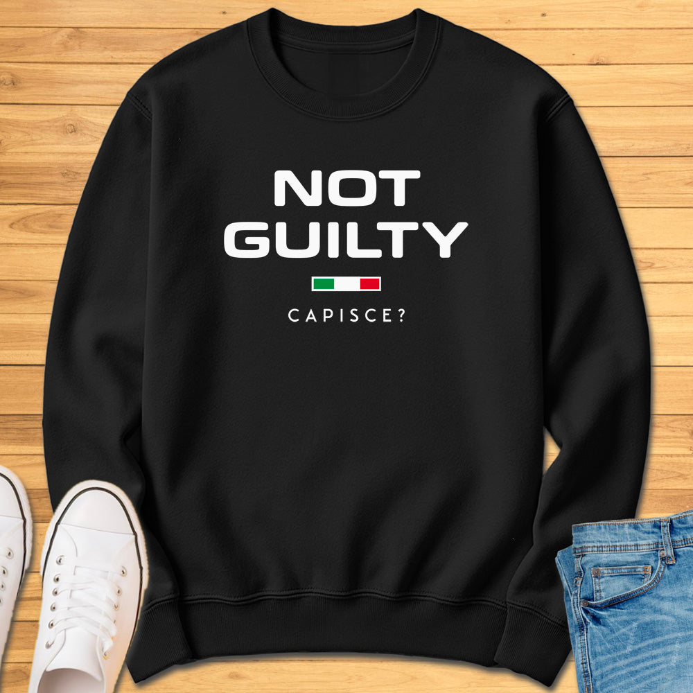 Not Guilty Capisce? Sweatshirt