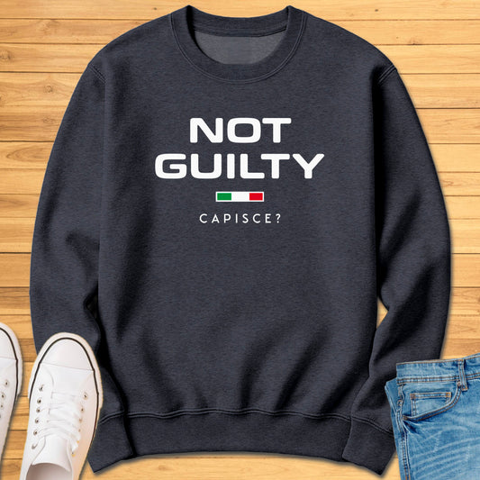 Not Guilty Capisce? Sweatshirt