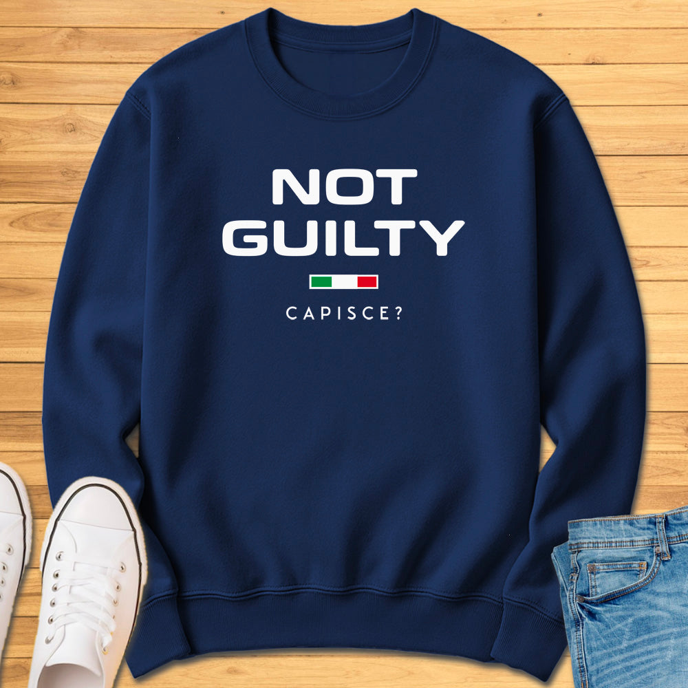 Not Guilty Capisce? Sweatshirt