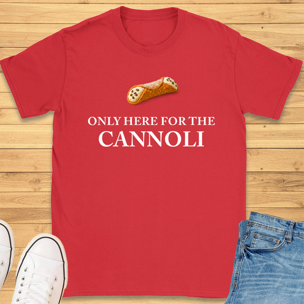 Only Here for the Cannoli T-Shirt