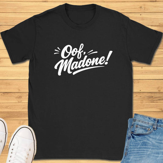 Oof Madone! T-Shirt