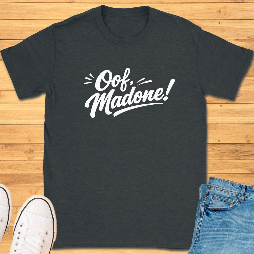 Oof Madone! T-Shirt