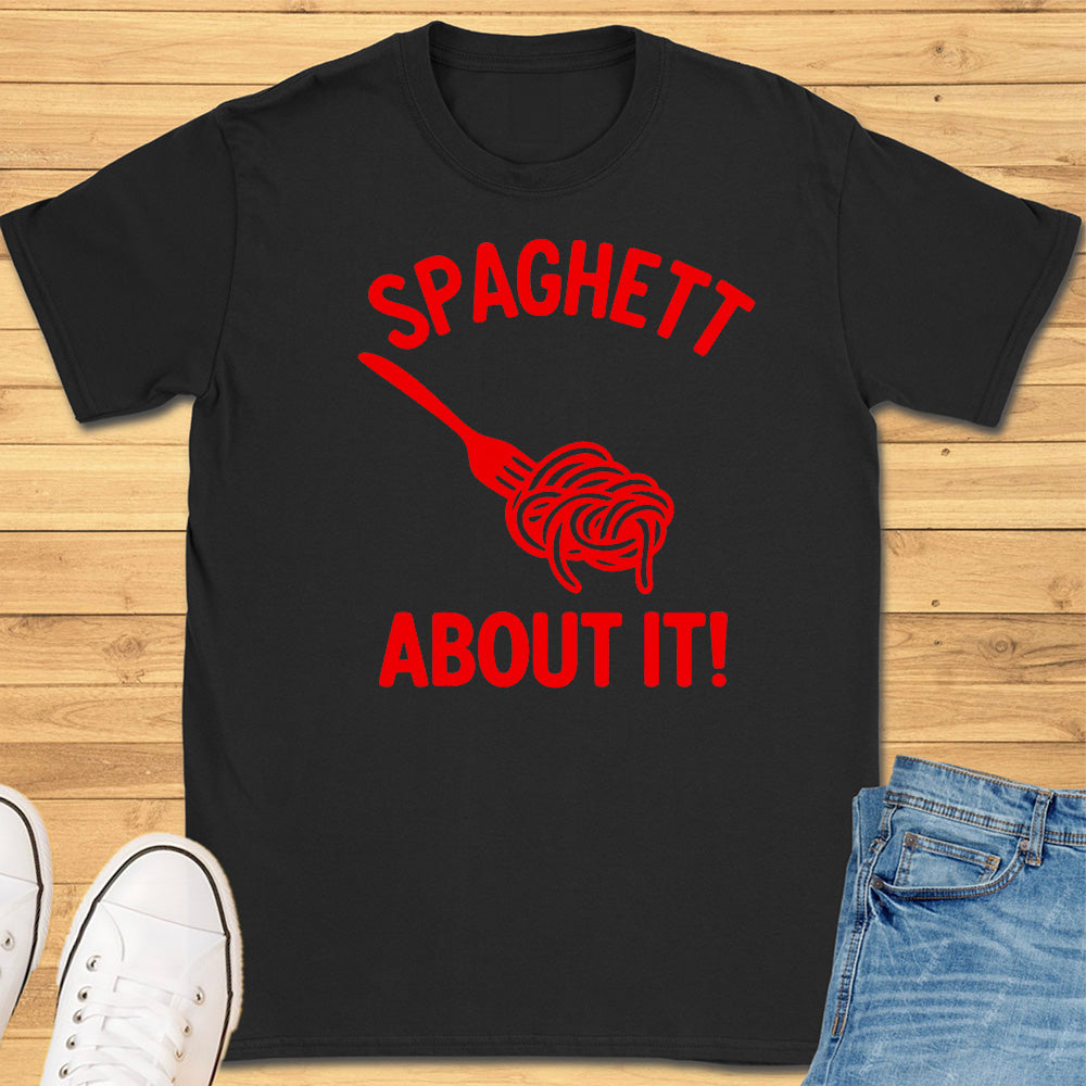 Spaghett About It T-Shirt