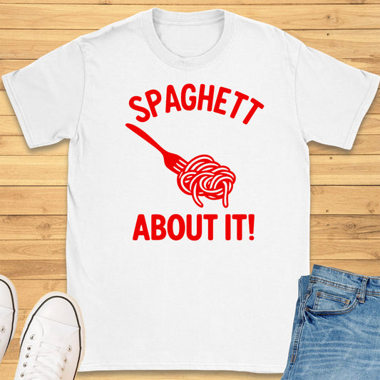 Spaghett About It T-Shirt
