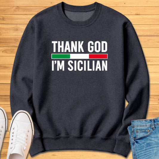 Thank God I'm Sicilian Sweatshirt