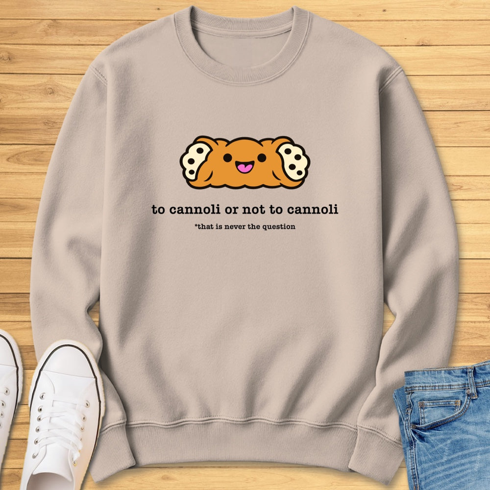To Cannoli or Not to Cannoli Sweatshirt