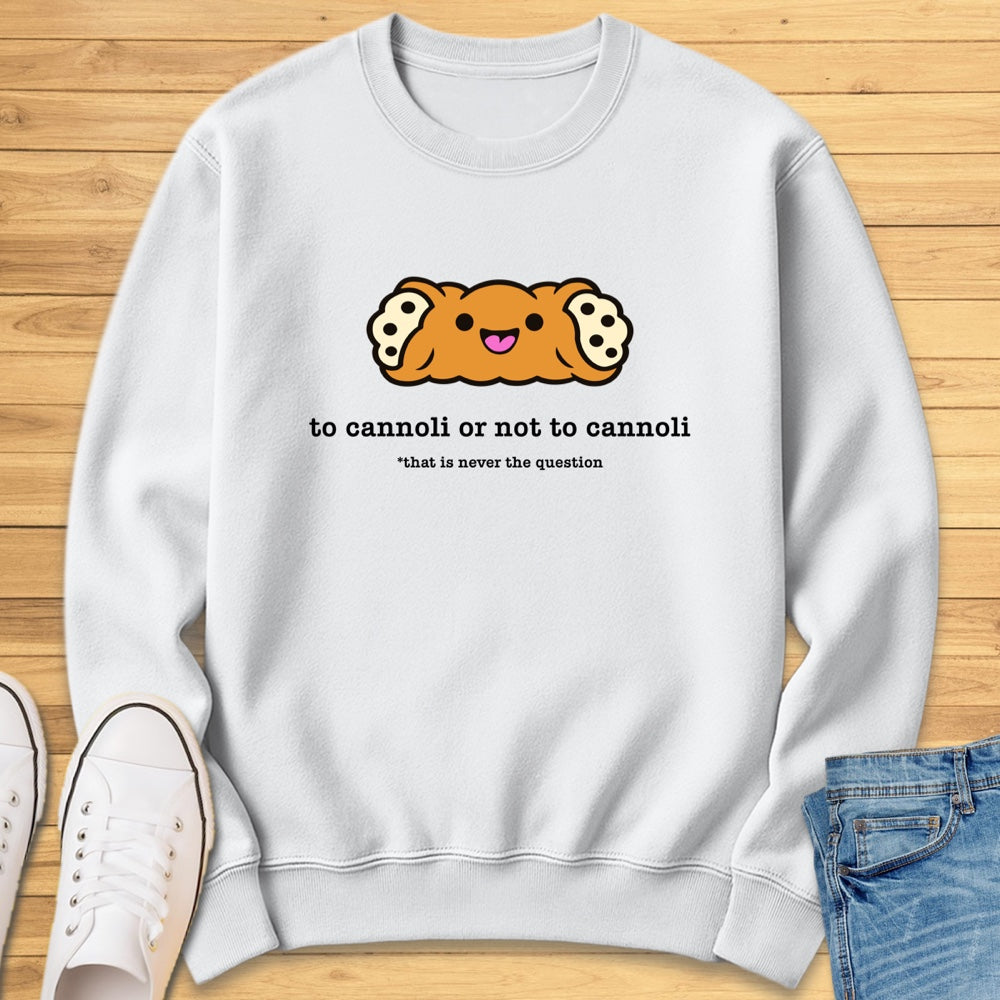 To Cannoli or Not to Cannoli Sweatshirt