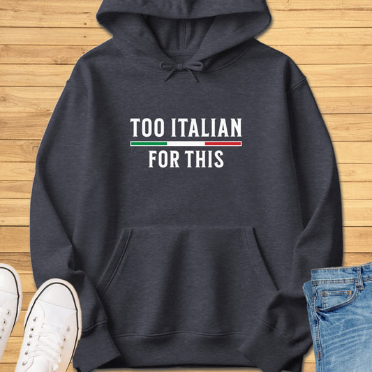 Too Italian For This Hoodie