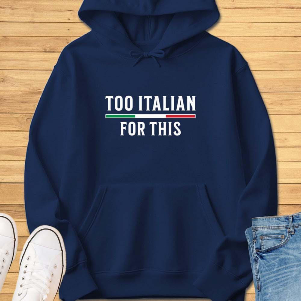 Too Italian For This Hoodie