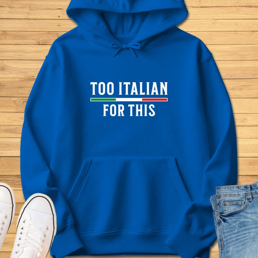 Too Italian For This Hoodie