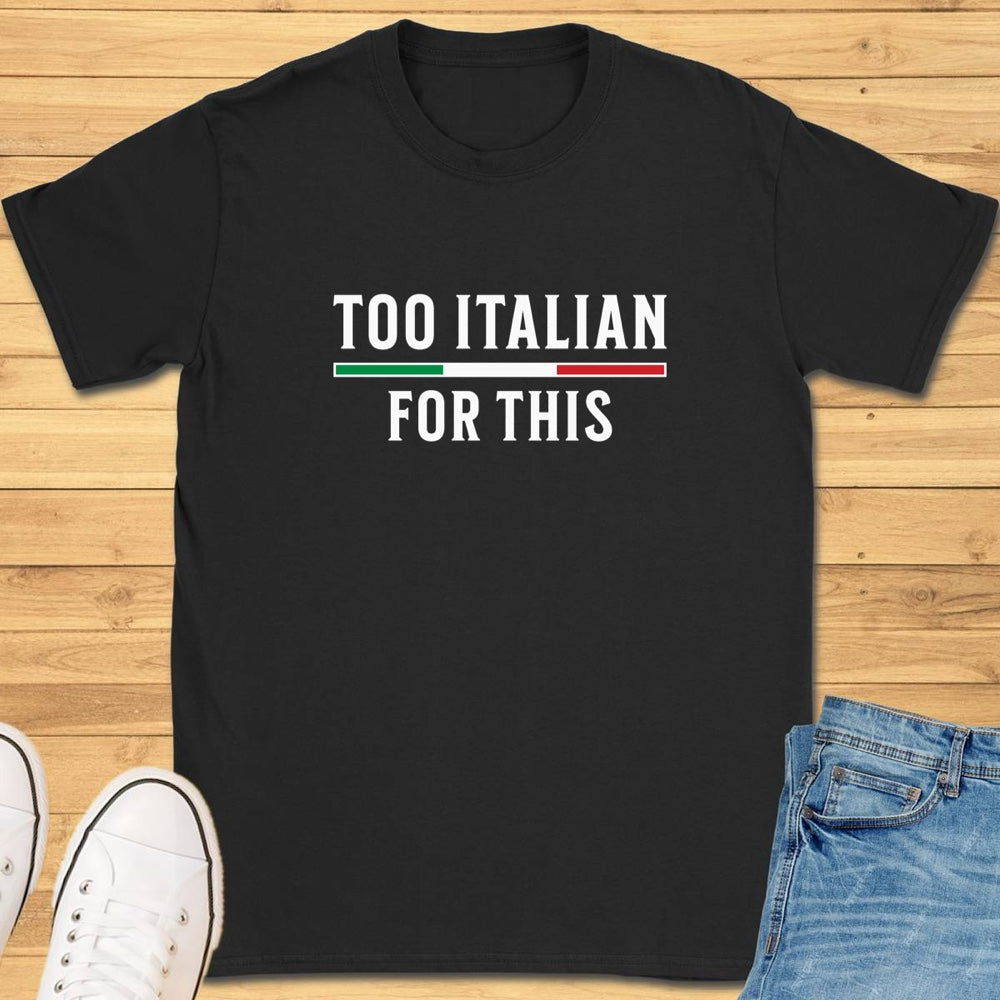 Too Italian For This T-Shirt
