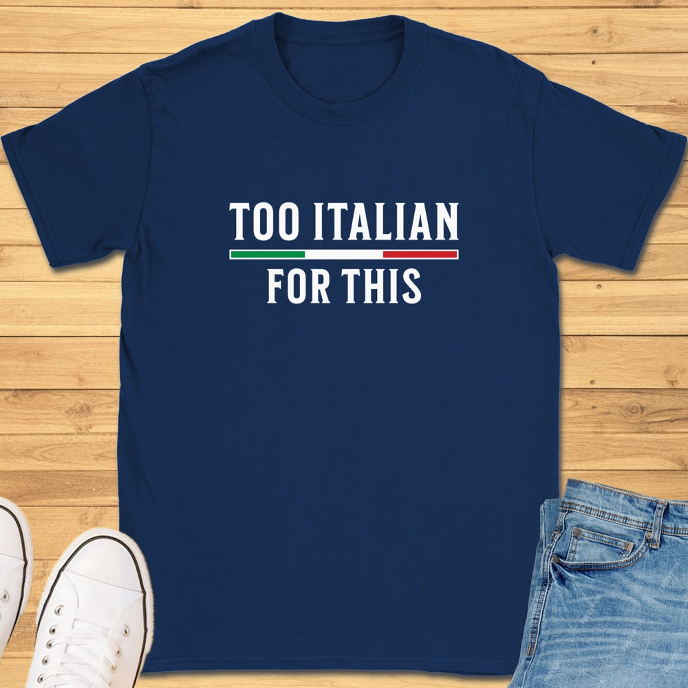 Too Italian For This T-Shirt