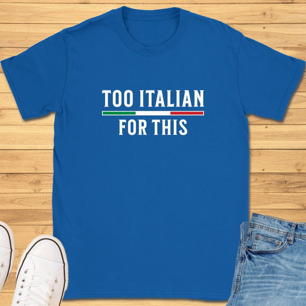 Too Italian For This T-Shirt