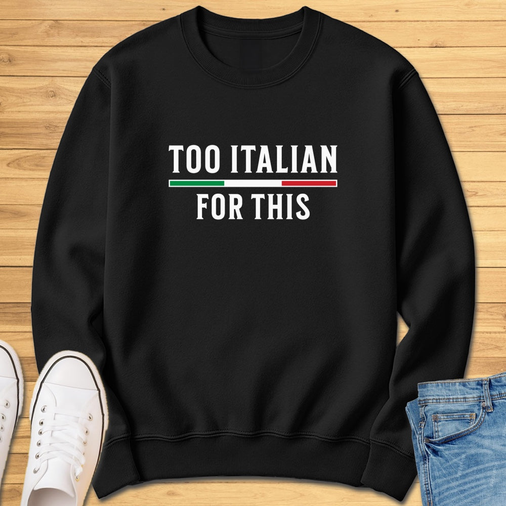 Too Italian For This Sweatshirt